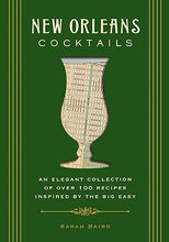 Load image into Gallery viewer, New Orleans Cocktails: An Elegant Collection of Over 100 Recipes Inspired by the Big Easy