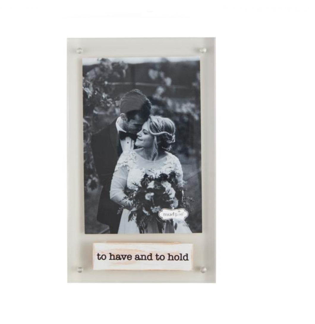 To Have and To Hold Acrylic Frame