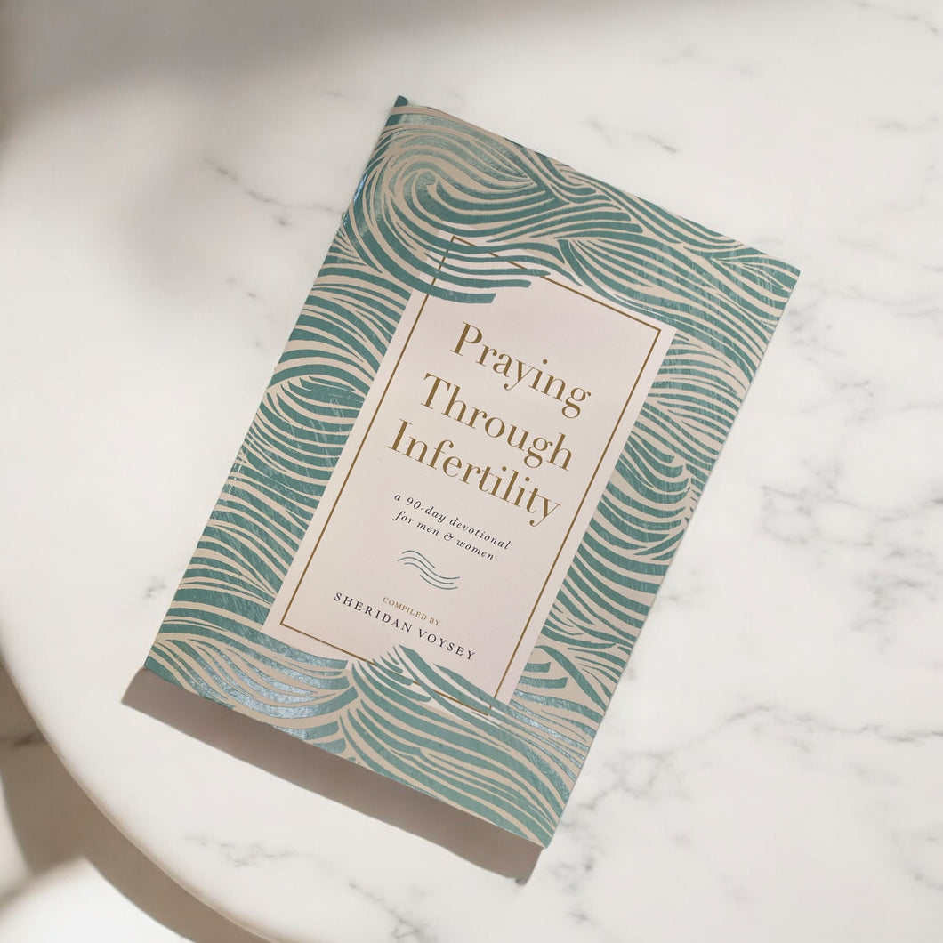 Praying Through Infertility A 90-day Devotional for Men & Women