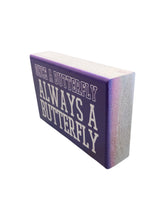 Load image into Gallery viewer, Once A Butterfly Wooden Block Sign
